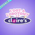 I Got My Lobotomy at Claires Sticker