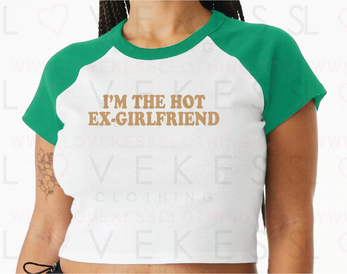 I’m The Hot Ex-Girlfriend Baby Crop Tee