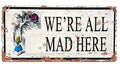Vintage Metal Sign - Alice In Wonderland - We're All Mad Here